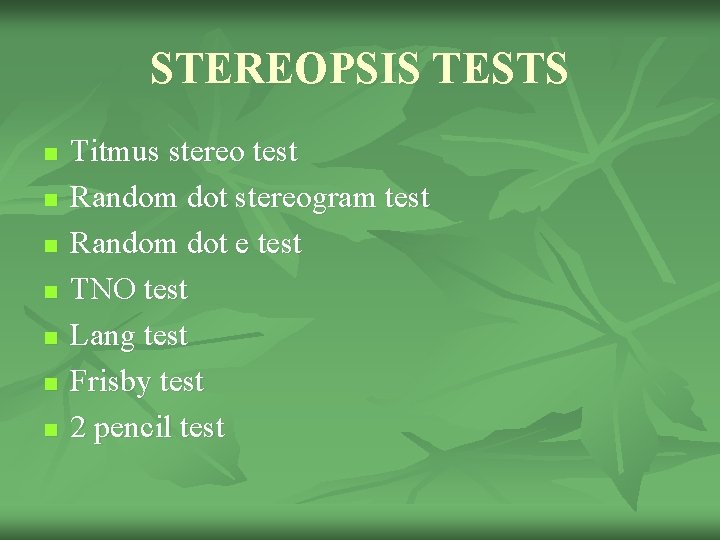 STEREOPSIS TESTS n n n n Titmus stereo test Random dot stereogram test Random