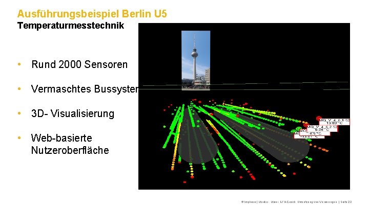 Ausführungsbeispiel Berlin U 5 Temperaturmesstechnik • Rund 2000 Sensoren • Vermaschtes Bussystem • 3