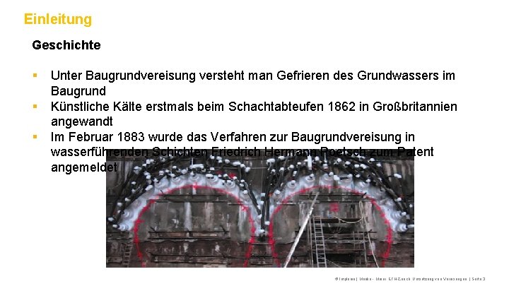 Einleitung Geschichte § § § Unter Baugrundvereisung versteht man Gefrieren des Grundwassers im Baugrund