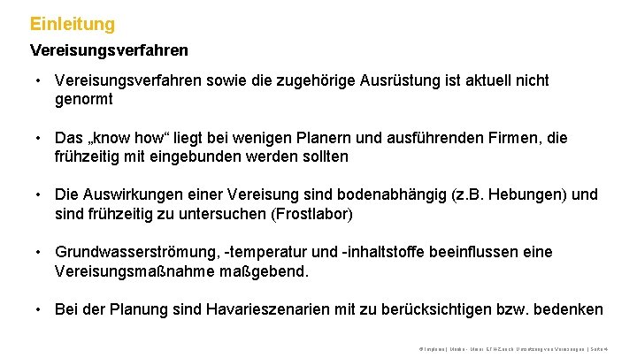 Einleitung Vereisungsverfahren • Vereisungsverfahren sowie die zugehörige Ausrüstung ist aktuell nicht genormt • Das