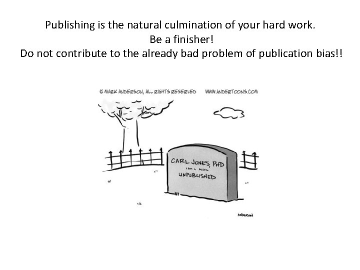 Publishing is the natural culmination of your hard work. Be a finisher! Do not