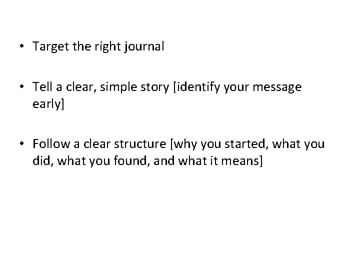  • Target the right journal • Tell a clear, simple story [identify your