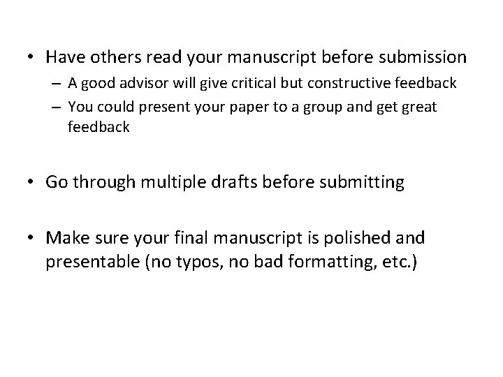  • Have others read your manuscript before submission – A good advisor will