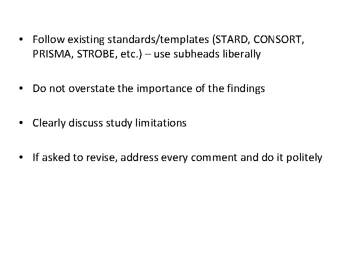  • Follow existing standards/templates (STARD, CONSORT, PRISMA, STROBE, etc. ) – use subheads