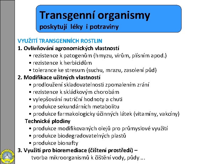 Transgenní organismy poskytují léky i potraviny VYUŽITÍ TRANSGENNÍCH ROSTLIN 1. Ovlivňování agronomických vlastností •