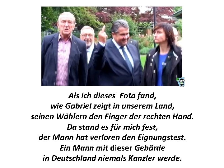 Als ich dieses Foto fand, wie Gabriel zeigt in unserem Land, seinen Wählern den