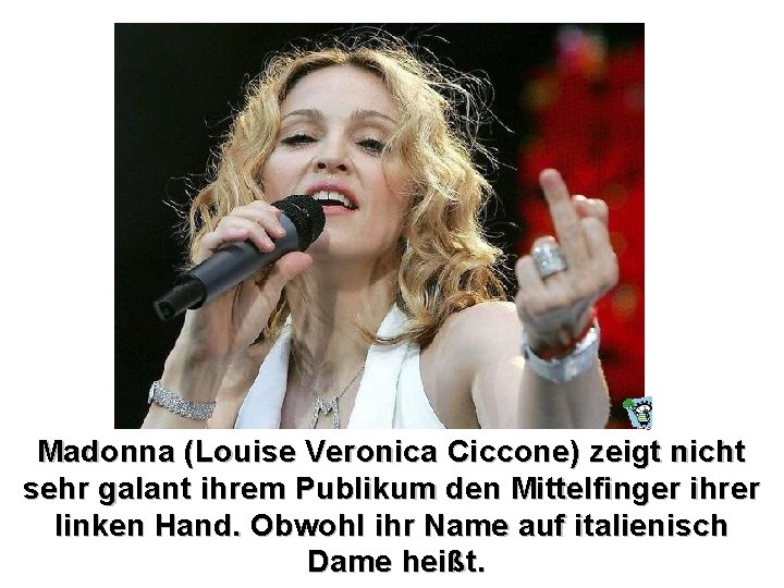 Madonna (Louise Veronica Ciccone) zeigt nicht sehr galant ihrem Publikum den Mittelfinger ihrer linken