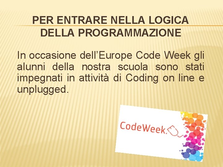 PER ENTRARE NELLA LOGICA DELLA PROGRAMMAZIONE In occasione dell’Europe Code Week gli alunni della