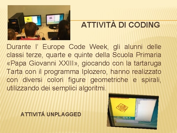 ATTIVITÀ DI CODING Durante l’ Europe Code Week, gli alunni delle classi terze, quarte