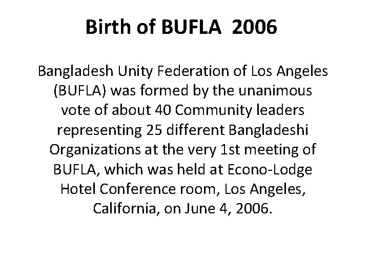 Birth of BUFLA 2006 Bangladesh Unity Federation of Los Angeles (BUFLA) was formed by