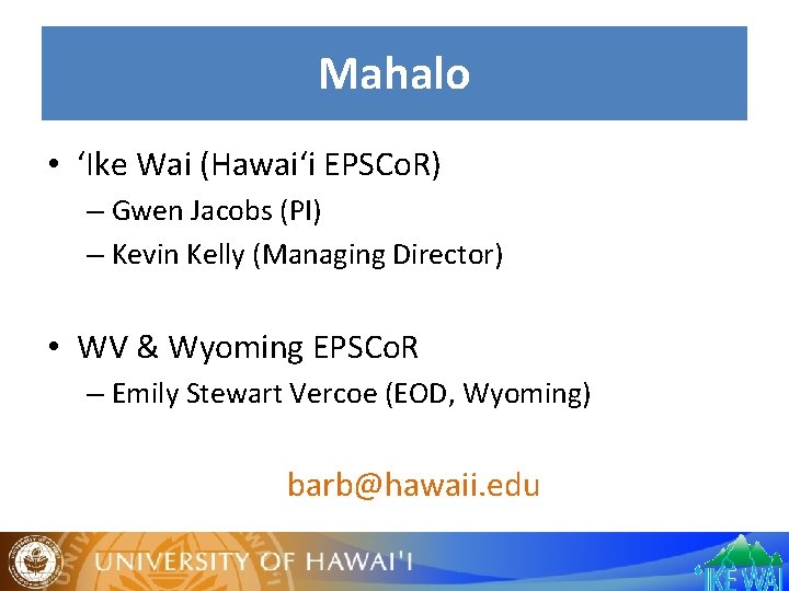 Mahalo • ‘Ike Wai (Hawai‘i EPSCo. R) – Gwen Jacobs (PI) – Kevin Kelly