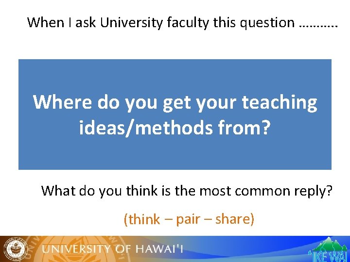 When I ask University faculty this question ………. . Where do you get your