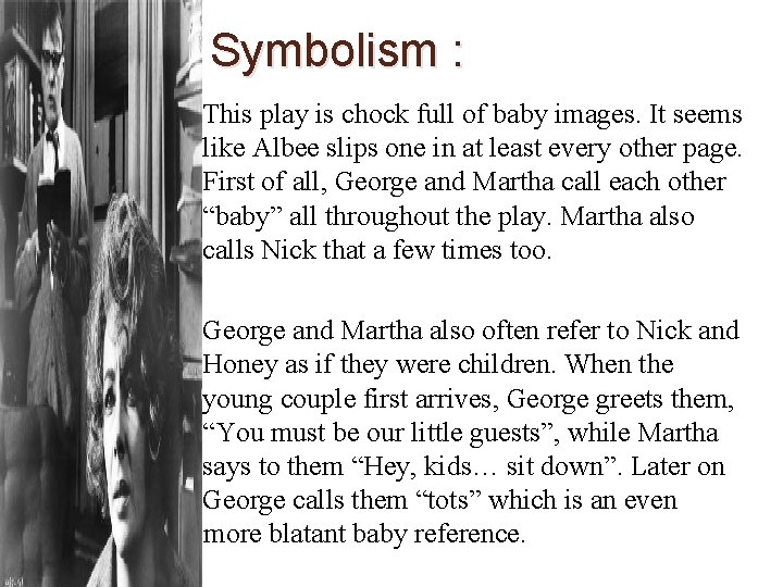 Symbolism : This play is chock full of baby images. It seems like Albee