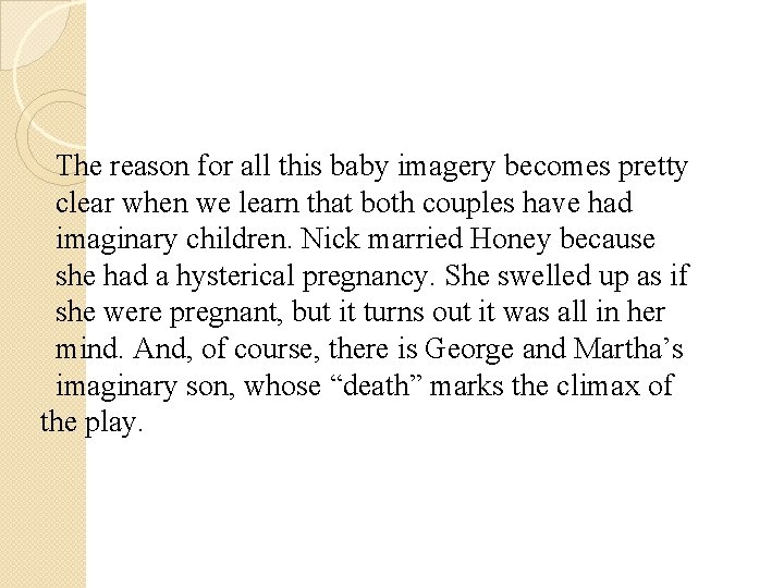The reason for all this baby imagery becomes pretty clear when we learn that