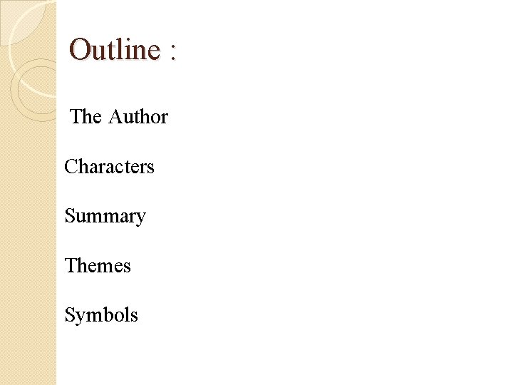 Outline : The Author Characters Summary Themes Symbols 