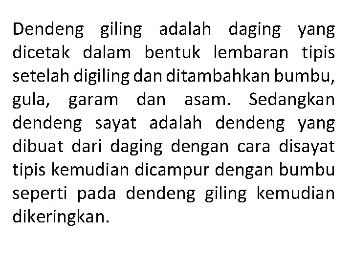 Dendeng giling adalah daging yang dicetak dalam bentuk lembaran tipis setelah digiling dan ditambahkan