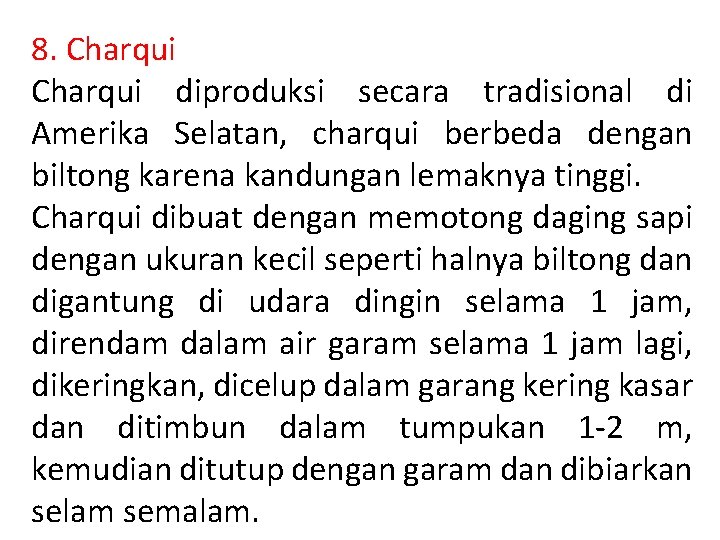 8. Charqui diproduksi secara tradisional di Amerika Selatan, charqui berbeda dengan biltong karena kandungan