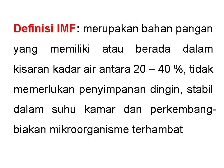 Definisi IMF: merupakan bahan pangan yang memiliki atau berada dalam kisaran kadar air antara