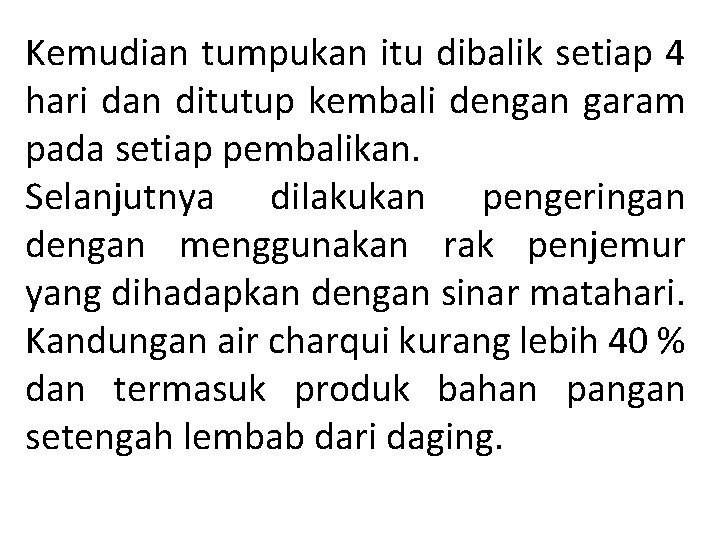 Kemudian tumpukan itu dibalik setiap 4 hari dan ditutup kembali dengan garam pada setiap