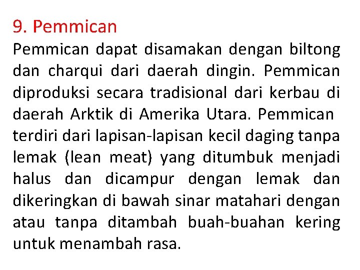 9. Pemmican dapat disamakan dengan biltong dan charqui dari daerah dingin. Pemmican diproduksi secara