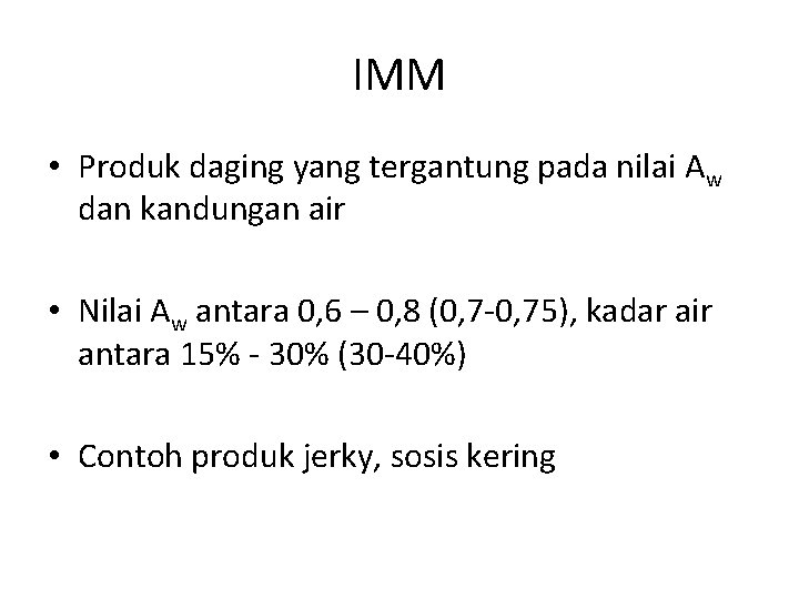 IMM • Produk daging yang tergantung pada nilai Aw dan kandungan air • Nilai