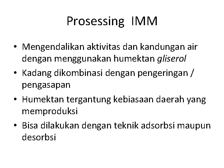 Prosessing IMM • Mengendalikan aktivitas dan kandungan air dengan menggunakan humektan gliserol • Kadang