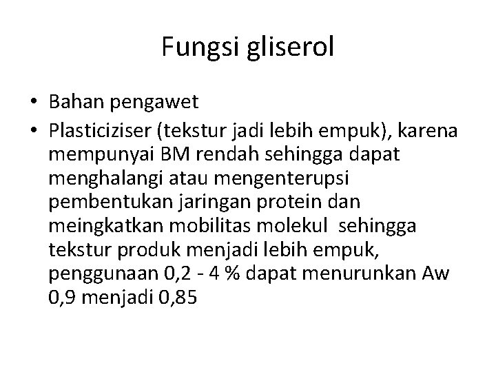 Fungsi gliserol • Bahan pengawet • Plasticiziser (tekstur jadi lebih empuk), karena mempunyai BM