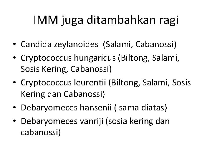 IMM juga ditambahkan ragi • Candida zeylanoides (Salami, Cabanossi) • Cryptococcus hungaricus (Biltong, Salami,