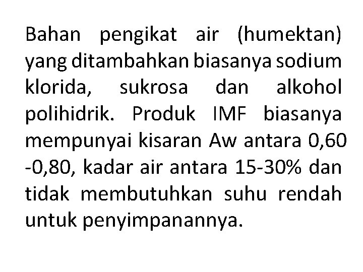 Bahan pengikat air (humektan) yang ditambahkan biasanya sodium klorida, sukrosa dan alkohol polihidrik. Produk