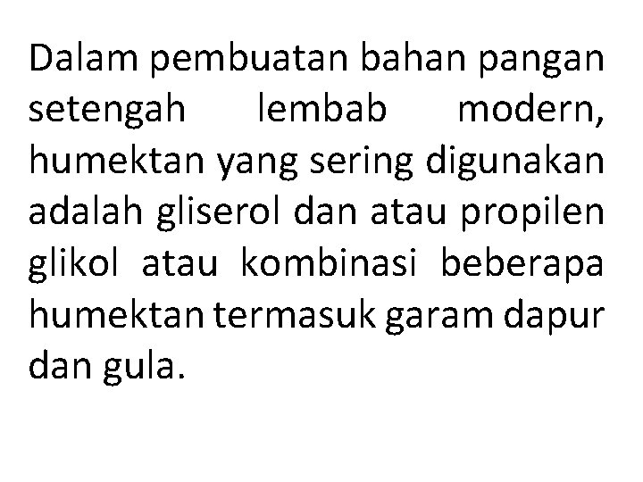 Dalam pembuatan bahan pangan setengah lembab modern, humektan yang sering digunakan adalah gliserol dan