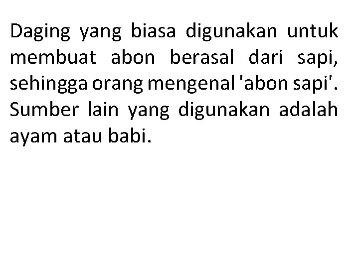 Daging yang biasa digunakan untuk membuat abon berasal dari sapi, sehingga orang mengenal 'abon