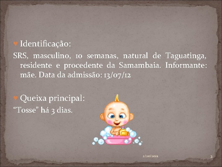 ♥ Identificação: SRS, masculino, 10 semanas, natural de Taguatinga, residente e procedente da Samambaia.