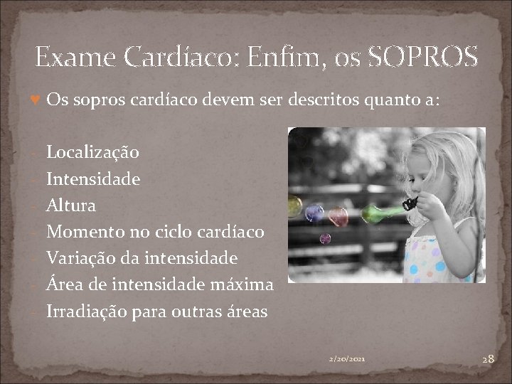 Exame Cardíaco: Enfim, os SOPROS ♥ Os sopros cardíaco devem ser descritos quanto a: