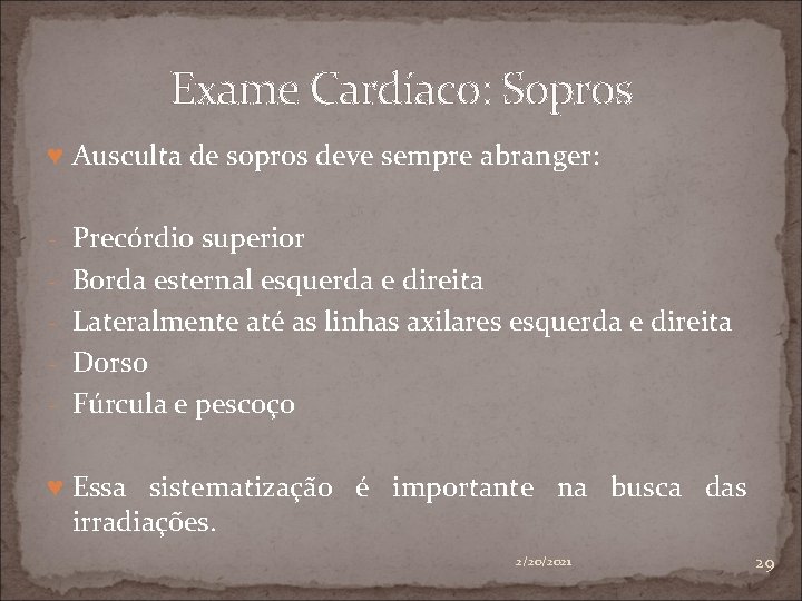 Exame Cardíaco: Sopros ♥ Ausculta de sopros deve sempre abranger: - Precórdio superior -