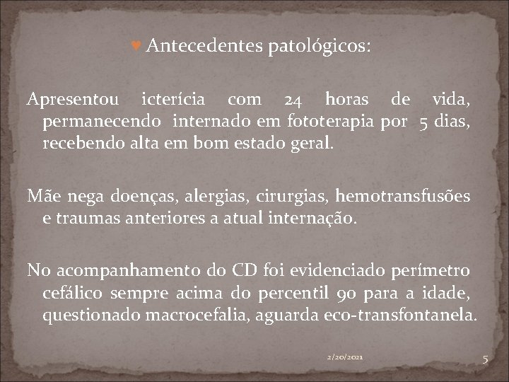 ♥ Antecedentes patológicos: Apresentou icterícia com 24 horas de vida, permanecendo internado em fototerapia