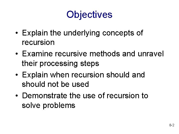 Objectives • Explain the underlying concepts of recursion • Examine recursive methods and unravel