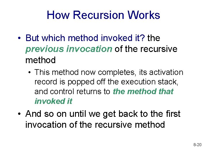 How Recursion Works • But which method invoked it? the previous invocation of the