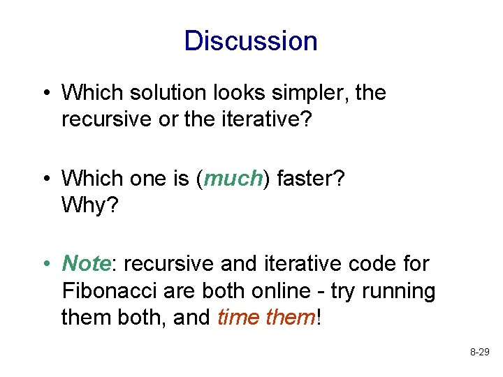 Discussion • Which solution looks simpler, the recursive or the iterative? • Which one