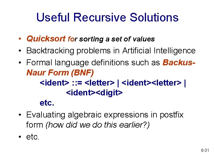 Useful Recursive Solutions • Quicksort for sorting a set of values • Backtracking problems