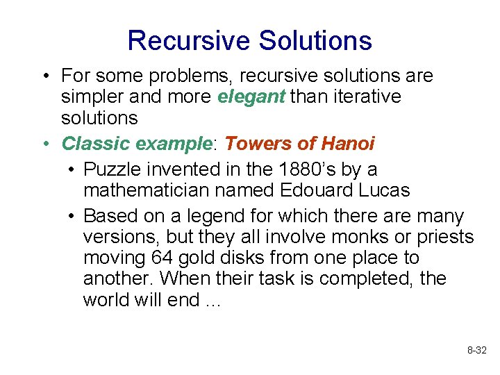Recursive Solutions • For some problems, recursive solutions are simpler and more elegant than