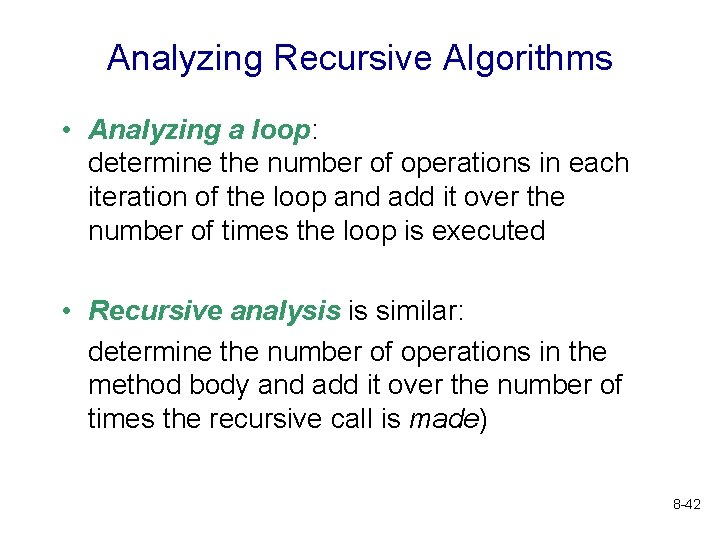 Analyzing Recursive Algorithms • Analyzing a loop: determine the number of operations in each