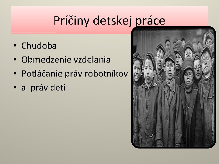 Príčiny detskej práce • • Chudoba Obmedzenie vzdelania Potláčanie práv robotníkov a práv detí