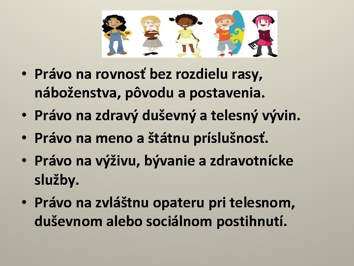  • Právo na rovnosť bez rozdielu rasy, náboženstva, pôvodu a postavenia. • Právo