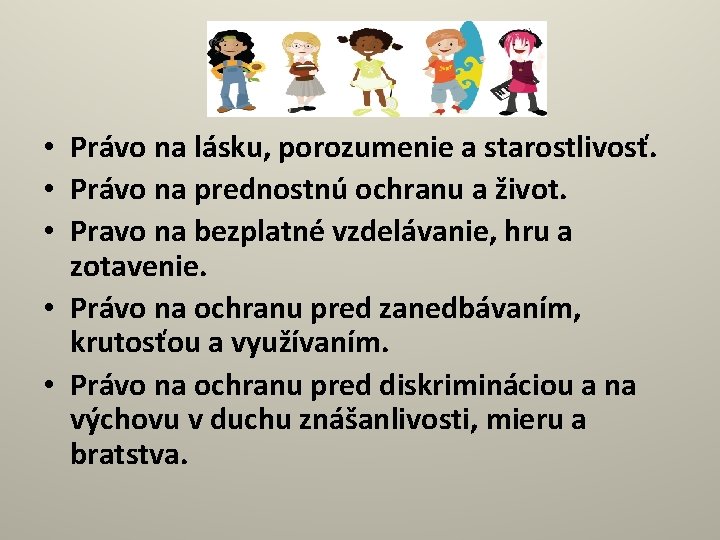  • Právo na lásku, porozumenie a starostlivosť. • Právo na prednostnú ochranu a