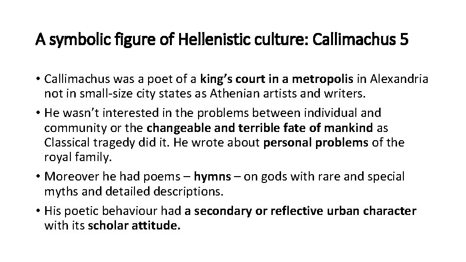 A symbolic figure of Hellenistic culture: Callimachus 5 • Callimachus was a poet of