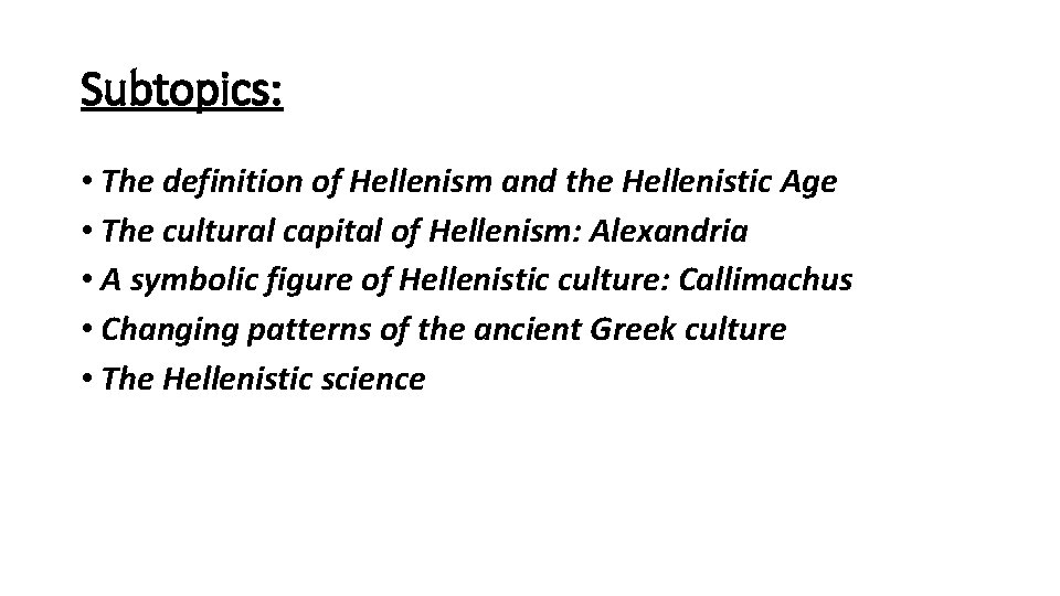 Subtopics: • The definition of Hellenism and the Hellenistic Age • The cultural capital