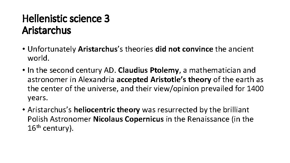 Hellenistic science 3 Aristarchus • Unfortunately Aristarchus’s theories did not convince the ancient world.