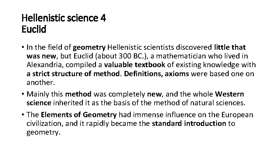 Hellenistic science 4 Euclid • In the field of geometry Hellenistic scientists discovered little