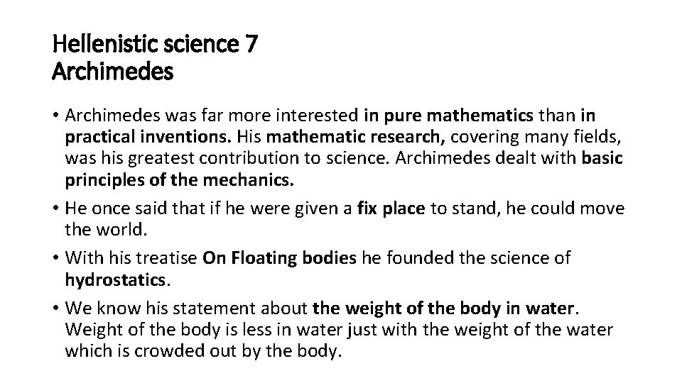 Hellenistic science 7 Archimedes • Archimedes was far more interested in pure mathematics than