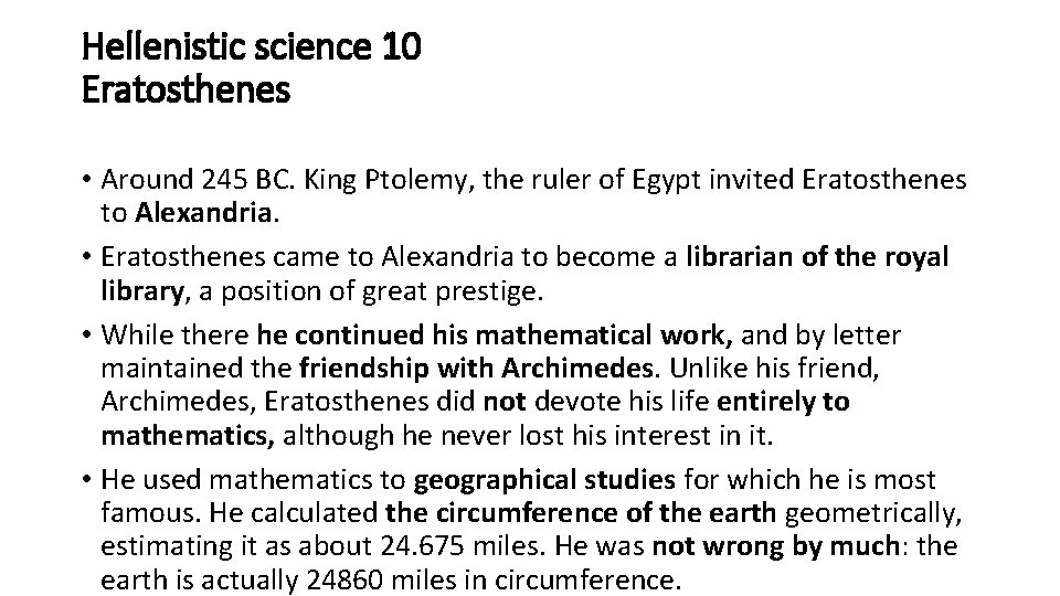 Hellenistic science 10 Eratosthenes • Around 245 BC. King Ptolemy, the ruler of Egypt